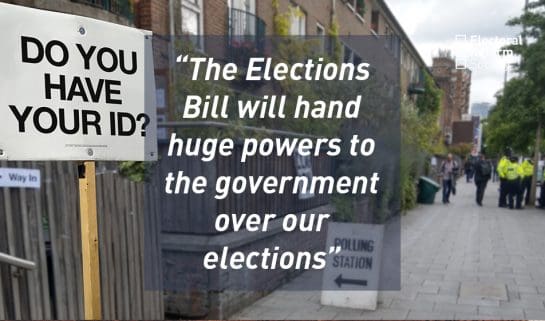 The Elections Bill will hand huge powers to the government over our elections