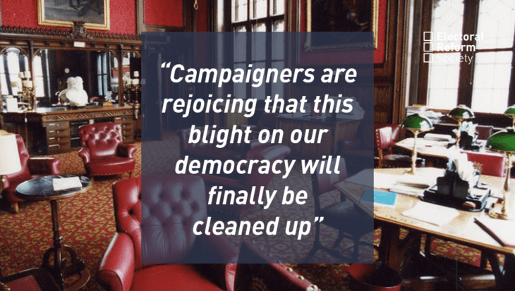 Campaigners are rejoicing that this blight on our democracy will finally be cleaned up