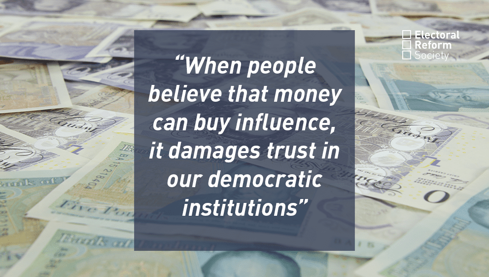"When people believe that money can buy influence it damages trust in our democratic institutions"
