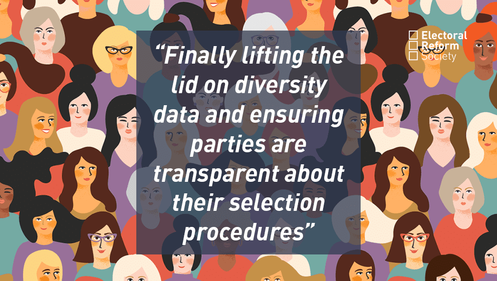"Finally lifting the lid on diversity data and ensuring parties are transparent about their selection procedures"