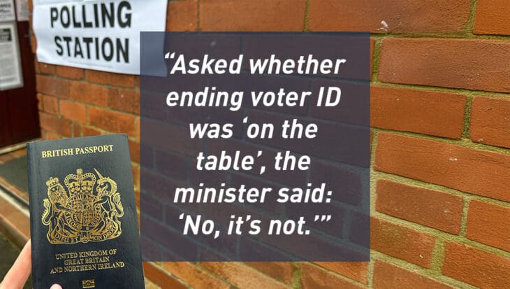 Asked whether ending voter ID was on the table the minister said No its not
