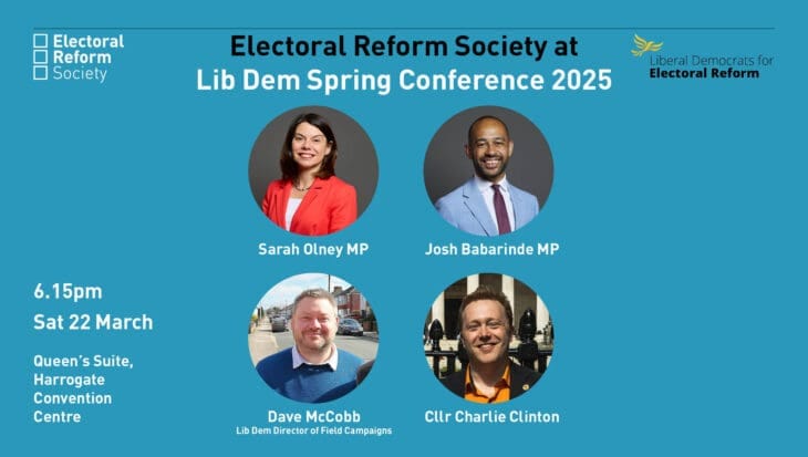 Sarah Olney MP - Liberal Democrat Spokesperson for the Cabinet Office Josh Babarinde MP, Liberal Democrat Spokesperson for Justice Hannah Camilleri, Communications Officer, Electoral Reform Society Charlie Clinton, Liberal Democrat Councillor - Brent Council Dave McCobb, Director of Field Campaigns, Liberal Democrats