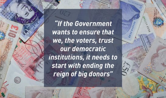 If the Government wants to ensure that we, the voters, trust our democratic institutions, it needs to start with ending the reign of big donors