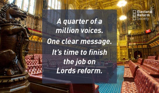 A quarter of a million voice. One clear message. It's time to finish the job on Lords reform.