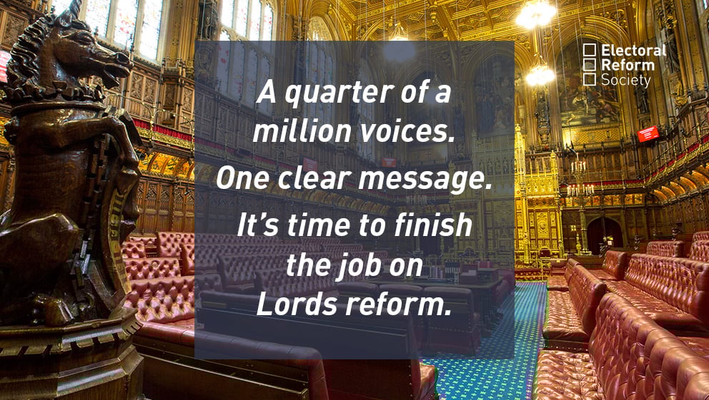 A quarter of a million voice. One clear message. It's time to finish the job on Lords reform.
