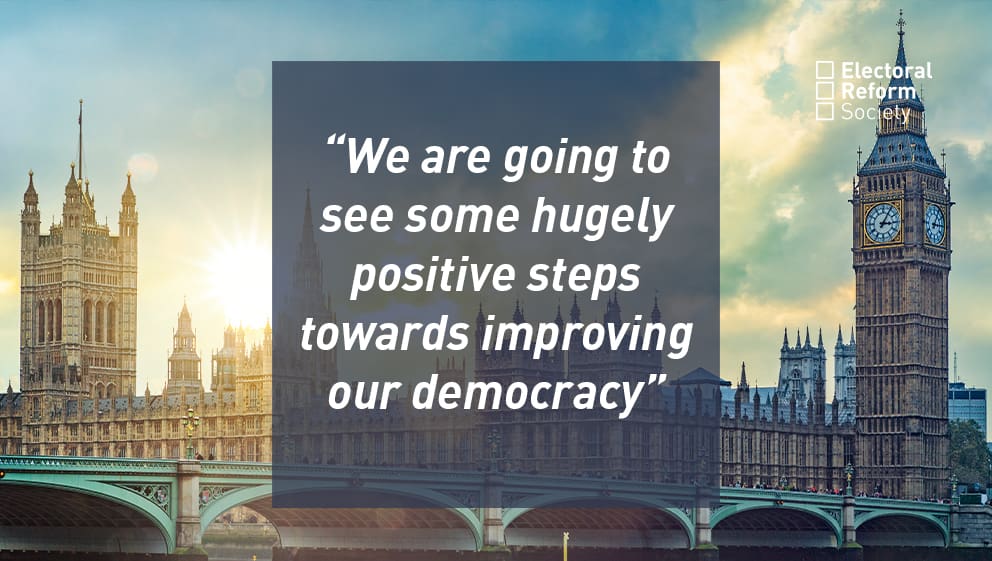 we are going to see some hugely positive steps towards improving our democracy