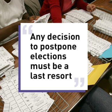 Any decision to postpone elections must be a last resort